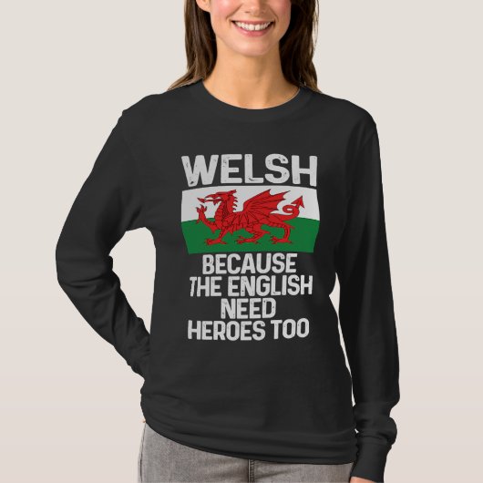 Welsh Because The English Need Heroes Too Wales Tシャツ (正面)