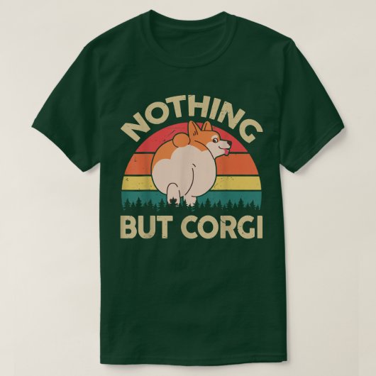 Welsh Corgi Butt Shirt - Nothing But Corgi Dog Mom Tシャツ (デザイン正面)