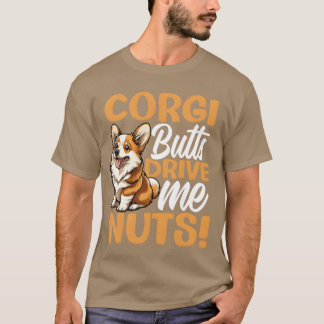 Welsh Corgi Pembroke Corgi Butts Drive Me Nuts fun Tシャツ