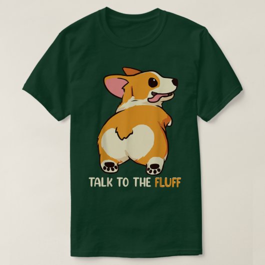 Welsh Corgi Talk to the Fluff Dog Owner Gift  Tシャツ (デザイン正面)