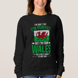 Welsh I'M Don'T Say I'M Perfect But I'M From Wales スウェットシャツ
