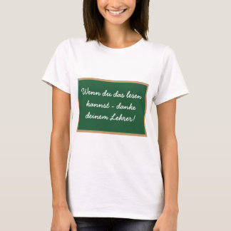 Wenn du das lesen kannst - danke deinem Lehrer! Tシャツ