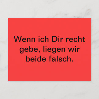Wenn ich Dir recht gebe, liegen beide falsch. ポストカード