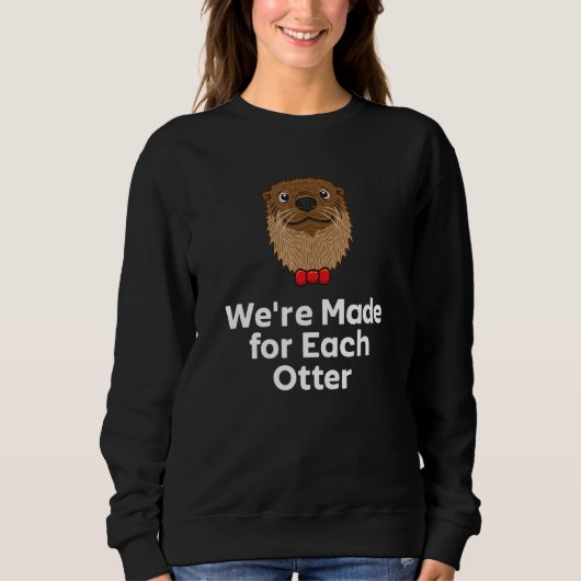 We're Made for Each Otter Dad Jokes Otter  Punchli スウェットシャツ (正面)