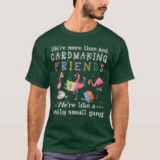 Were more than just cardmaking friendsshirt vintag tシャツ