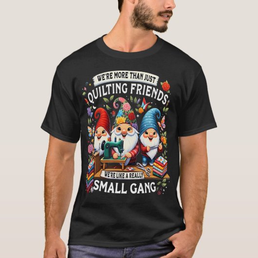 We'Re More Than Just Quilting Friends We'Re Like A Tシャツ (正面)
