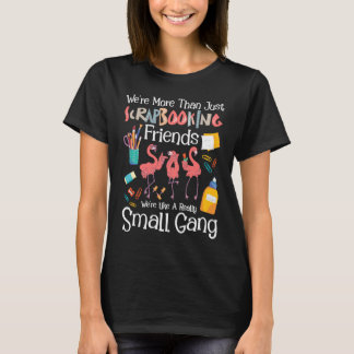 We're More Than Just Scrapbooking Friends  Scrapbo Tシャツ