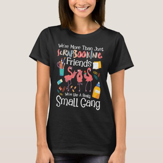 We're More Than Just Scrapbooking Friends Scrapbo Tシャツ (正面)
