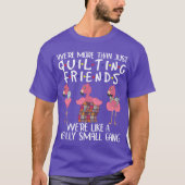 Were Morehan Just Quilting Friends Flamingo funny Tシャツ (正面)