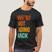 We're not going back vote for Kamala Harris 2024 Tシャツ (正面)