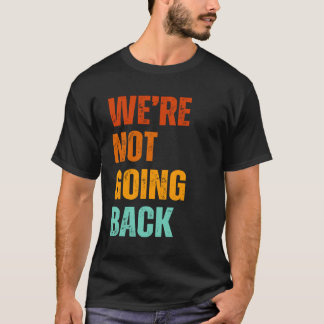 We're not going back vote for Kamala Harris 2024 Tシャツ