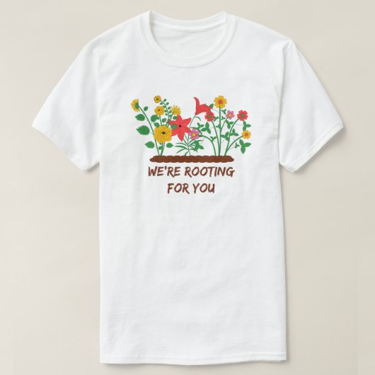 We're Rooting For You - おもしろい Gardening Tシャツ (デザイン正面)