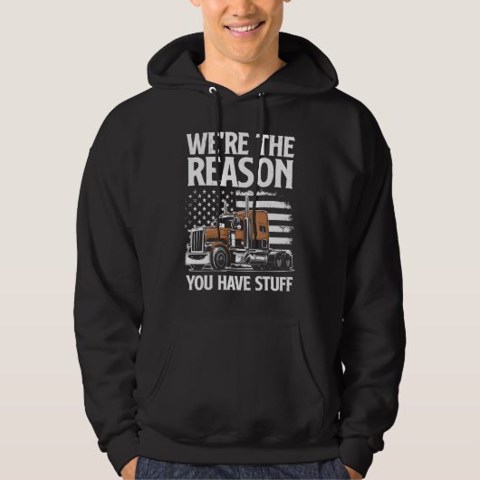 We're The Reason You Have Stuff  Semi Truck Driver パーカ (正面)