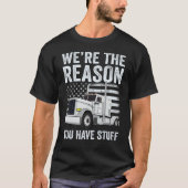 We're the Reason You Have Stuff Truck Driver Ameri Tシャツ (正面)