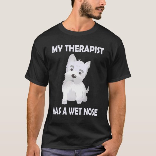 Westie Dog Mom Saying My Therapist has a wet Nos Tシャツ (正面)