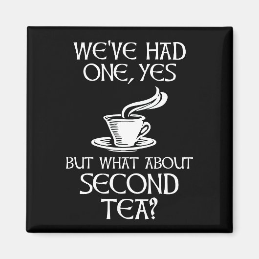 We've Had One Yes But What About Second Tea? マグネット (正面)