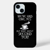 We've Had One Yes But What About Second Tea? Case-Mate iPhoneケース (裏面)