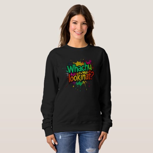 Whachu Lookinat Funny Graffiti Street Sweatshirt スウェットシャツ (正面フル)