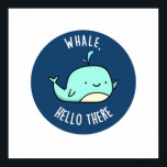 Whale Hello There Funny Whale Pun ポスター<br><div class="desc">Whale Hello There Funny Whale Pun features an adorably cute blue whale flashing a cute smile while waving at you. Cute pun gift for family and friends who whaley,  whaley love puns.</div>