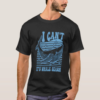 Whale Watching I Can'T It'S Whale Season Tシャツ