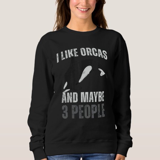 Whales  I Like Orcas And Maybe 3 People Orca スウェットシャツ (正面)