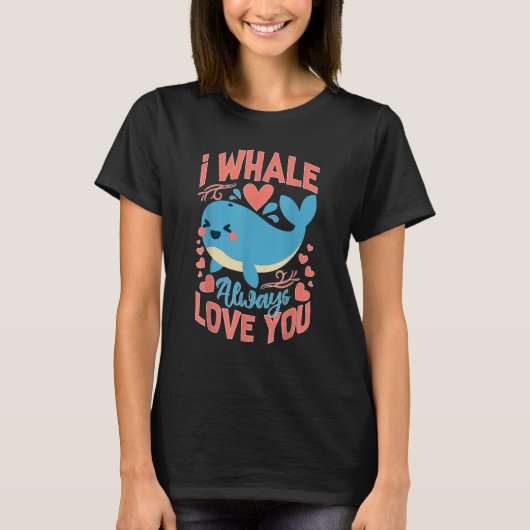 Whales I Whale Always Love You Tシャツ (正面)