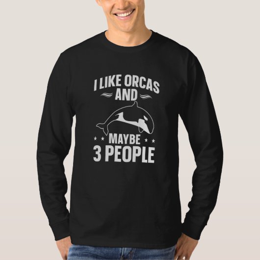 Whales  Orca  I Like Orcas And Maybe 3 People Tシャツ (正面)