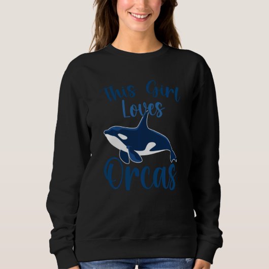 Whales  Orca  This Girl Loves Orcas Swea スウェットシャツ (正面)