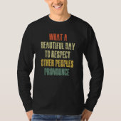 What A Beautiful Day To Respect Other People's Pro Tシャツ (正面)