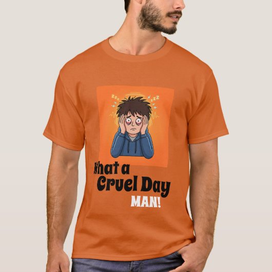 What a Cruel Day Man! Funny Stressed Cartoon Men's Tシャツ (正面)