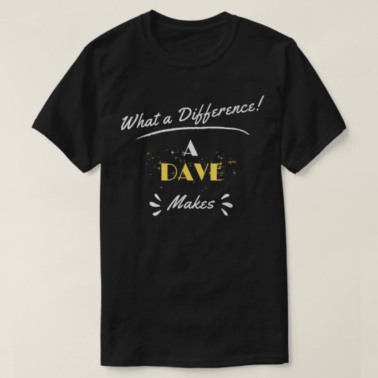 What A Difference A Dave Makes Funny Saying Tシャツ (デザイン正面)