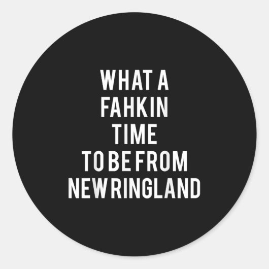 What A Fahkin Time To Be From New Ringland New Eng ラウンドシール (正面)