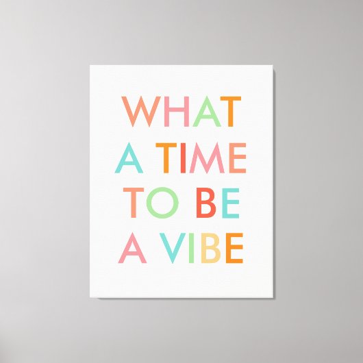 What a time to a Vibe やる気を起こさせる引用文 キャンバスプリント (正面)