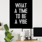 What a time to a Vibe やる気を起こさせる引用文・ポスター ポスター (ホームオフィス)