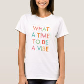 What a time to a Vibe やる気を起こさせる引用文 Tシャツ (正面)
