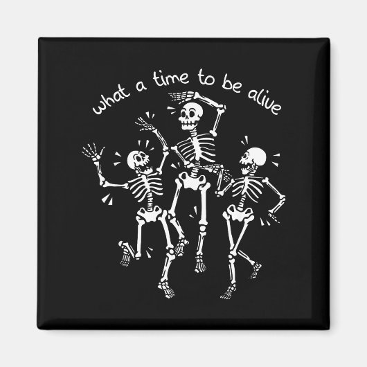 What A Time To Be Alive Skeleton Dancing Funny  マグネット (正面)
