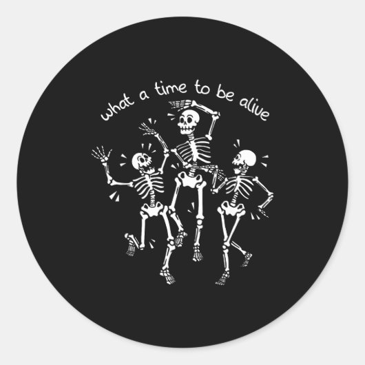 What A Time To Be Alive Skeleton Dancing Funny  ラウンドシール (正面)