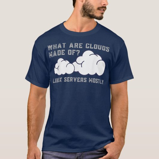 What are Clouds Made of Linu Servers Funny Tシャツ (正面)