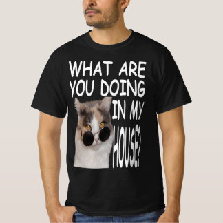 What Are You Doing In My House Cat House Tシャツ