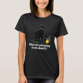 What Are You Going To Do Cat  Pet  Animal Tシャツ (正面)
