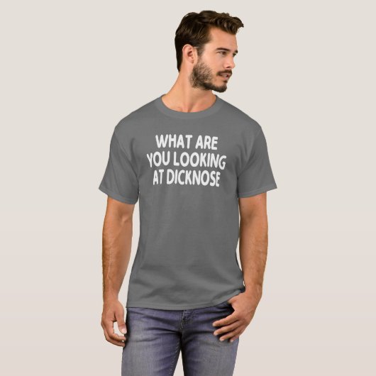What Are You Looking At Dicknose gift Tシャツ (正面フル)