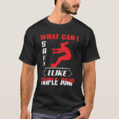 What Can I Say I Like Triple Jump Tシャツ (正面)