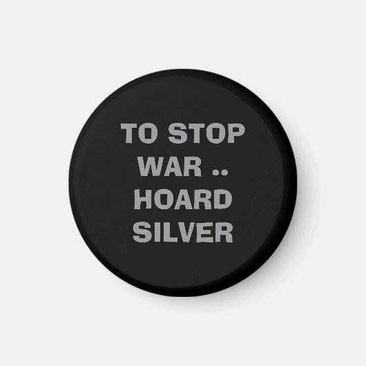 What can we do TO STOP WAR HOARD SILVER forever  マグネット (正面)