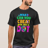 What Can You Create With Just A Dot Happy Dot Day  Tシャツ (正面)