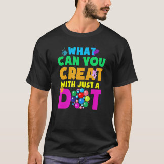 What Can You Create With Just A Dot Happy Dot Day  Tシャツ
