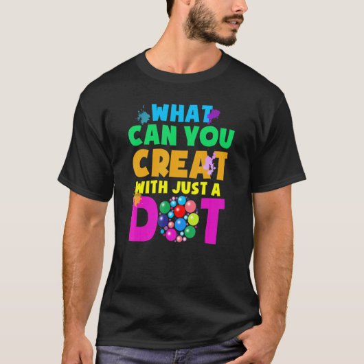 What Can You Create With Just A Dot Happy Dot Day  Tシャツ (正面)