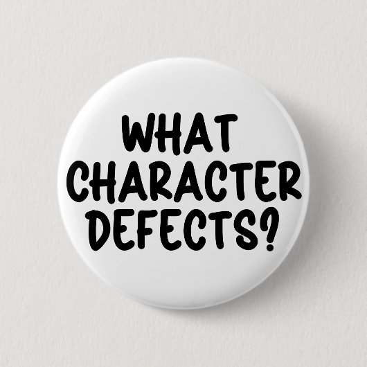 What Character Defects? – Funny Sobriety Gift 缶バッジ (正面)