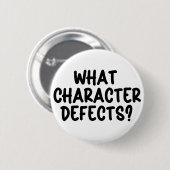 What Character Defects? – Funny Sobriety Gift  缶バッジ (正面&裏面)