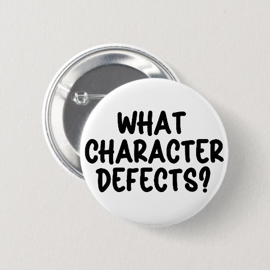 What Character Defects? – Funny Sobriety Gift 缶バッジ (正面&裏面)