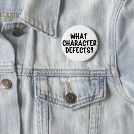 What Character Defects? – Funny Sobriety Gift  缶バッジ